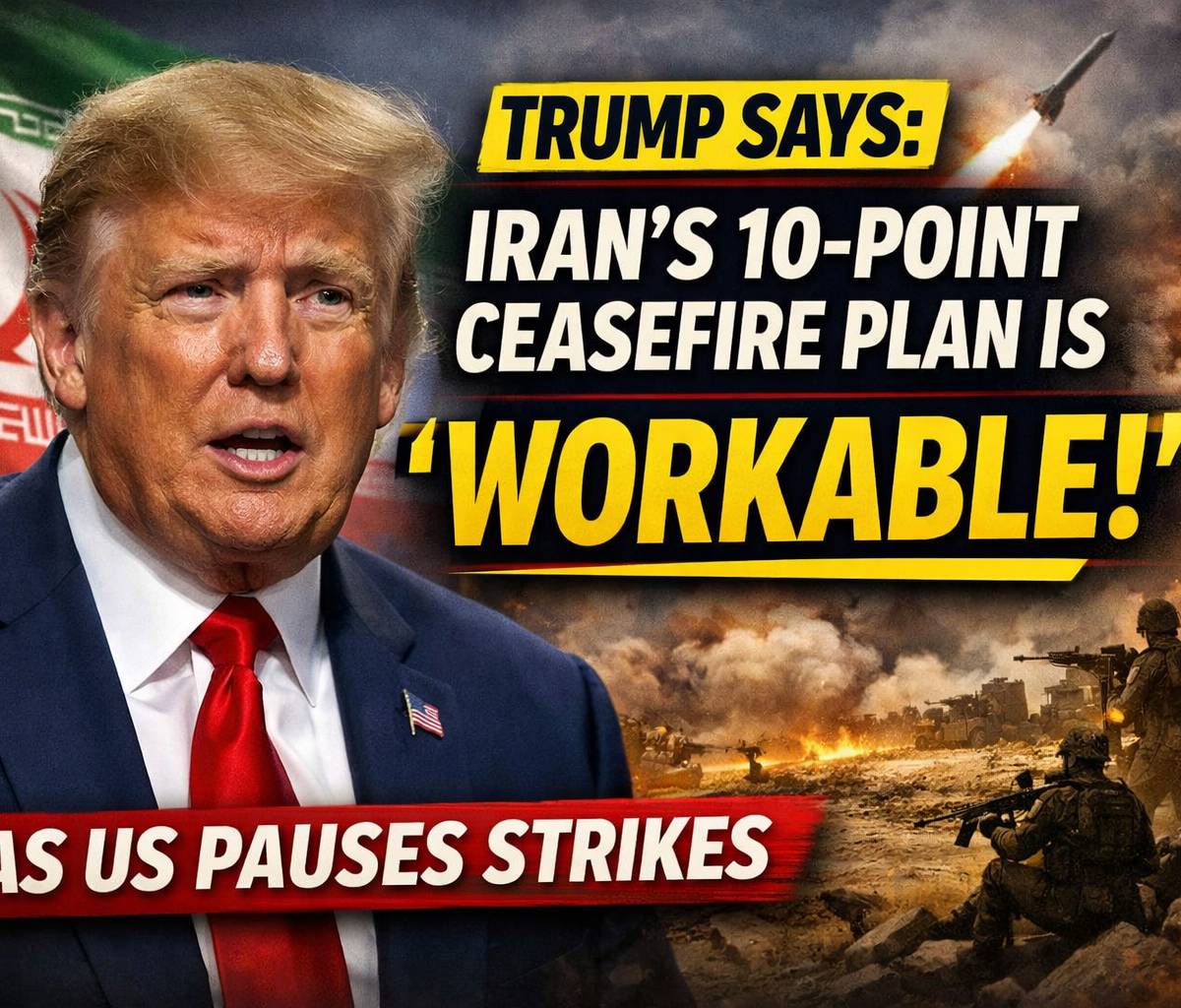 Trump Says Iran’s 10-Point Ceasefire Plan Is “Workable” as US Pauses Strikes